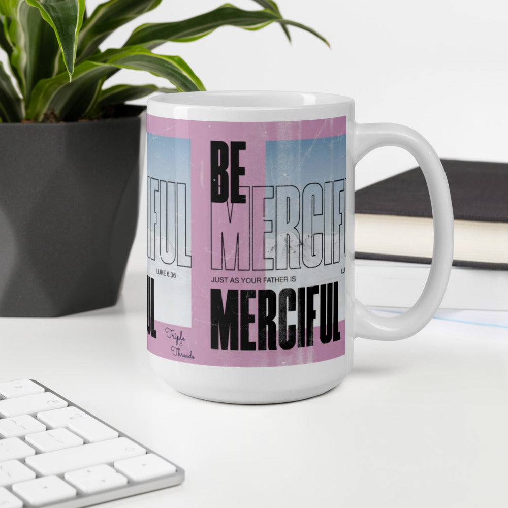 "Be merciful..." - Luke 6:36 Mug