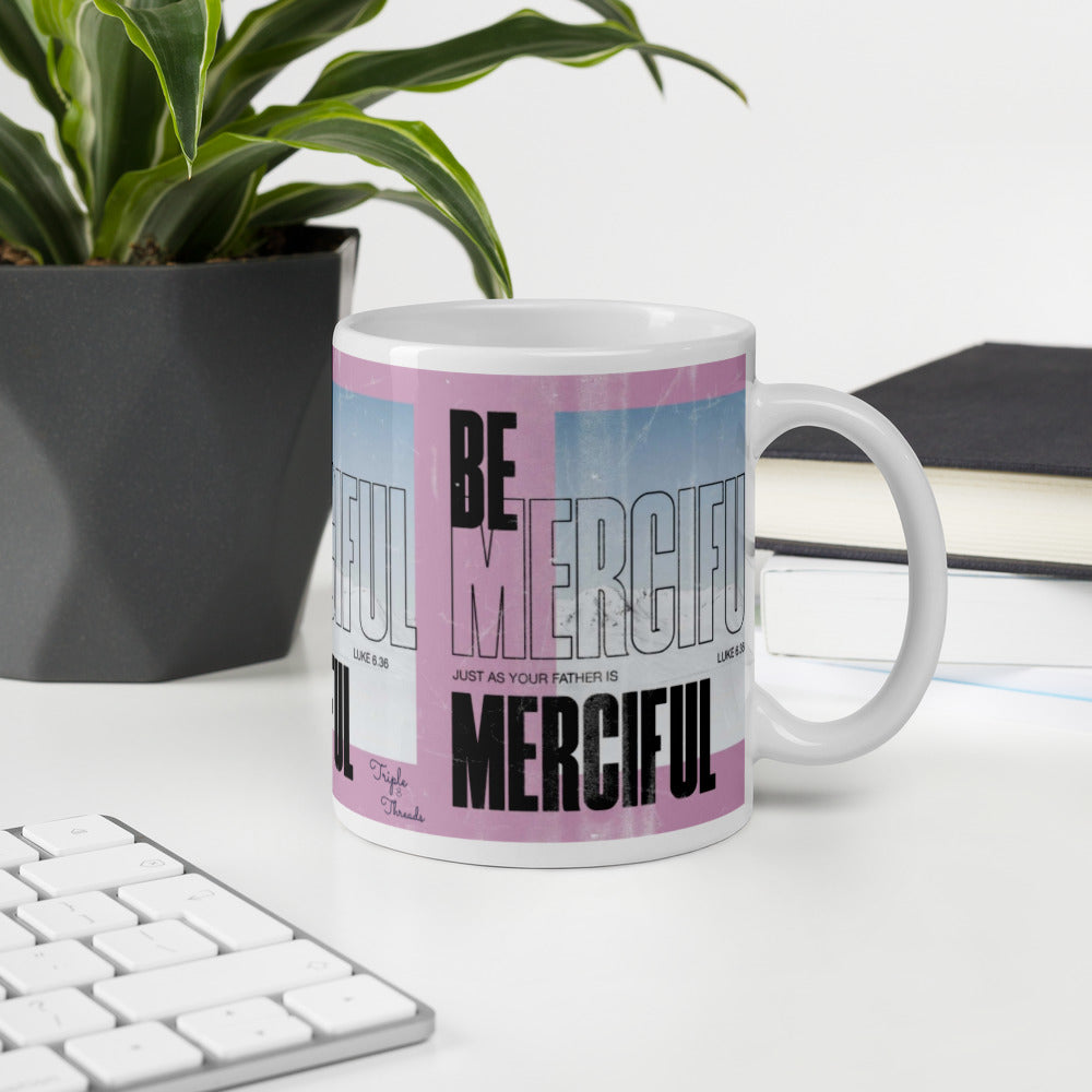 "Be merciful..." - Luke 6:36 Mug